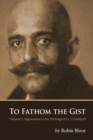 To Fathom the Gist : Volume 1 - Approaches to the Writings of G. I. Gurdjieff - Book