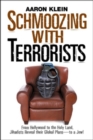 Schmoozing with Terrorists : From Hollywood to the Holy Land, Jihadists Reveal Their Global Plans-to a Jew! - Book