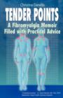 Tender Points : A Fibromyalgia Memoir Filled with Practical Advice - Book