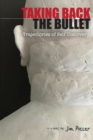 Taking Back the Bullet : Trajectories of Self-Discovery - Book