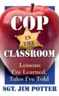 Cop in the Classroom : Lessons I've Learned, Tales I've Told - eBook