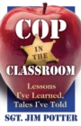 Cop in the Classroom : Lessons I've Learned, Tales I've Told - Book