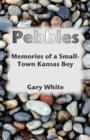 Pebbles : Memories of a Small-Town Kansas Boy - Book