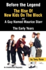 Before the Legend: The Rise of "New Kids on the Block" and ... a Guy Named Maurice Starr : The Early Years: An Unauthorized Biography - Book