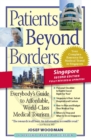 Patients Beyond Borders Singapore Edition : Everybody's Guide to Affordable, World-Class Medical Care Abroad - Book