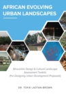 African Evolving Urban Landscapes : Afrocentric Design & Cultural Landscape Assessment Toolkits: Afrocentric - Book