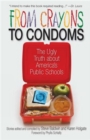 From Crayons to Condoms : The Ugly Truth About America's Public Schools - Book
