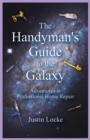The Handyman's Guide to the Galaxy : Adventures in Professional Home Repair - Book