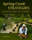 Spring Creek Strategies : Hatches, Patterns, and Techniques - Book