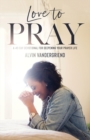 Love to Pray : A 40-Day Devotional for Deepening Your Prayer Life - Book
