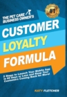 The Pet Care Business Owner's Customer Loyalty Formula : 5 Steps to Launch Your Mobile App in 60 Days or Less and Keep Your Customers Coming Back for More! - Book