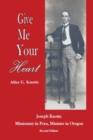 Give Me Your Heart : Joseph Knotts, Missionary in Peru, Minister in Oregon - Book