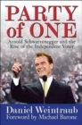 Party of One : Arnold Schwarzenegger and the Rise of the Independent Voter - Book
