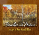 Brushes with Nature : The Art of Ron Van Gilder - Book