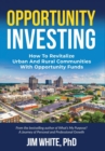 Opportunity Investing : How To Revitalize Urban And Rural Communities With Opportunity Funds - eBook