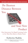 The Shortest Distance Between You and Your New Product, 2nd Edition : How Innovators Use Rapid Learning Cycles to Get Their Best Ideas to Market Faster - Book
