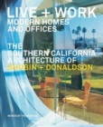 Live + Work: Modern Homes and Offices : The Southern California Architecture of Shubin + Donaldson - Book