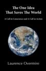 The One Idea That Saves The World : A Call to Conscience and A Call to Action - Book