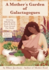 A Mother's Garden of Galactagogues : A guide to growing & using milk-boosting herbs & foods from around the world, indoors & outdoors, winter & summer: with tinctures, teas, recipes, plus breastfeedin - Book