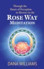 Through the Doors of Perception to Heaven Via the Rose Way Meditation : Ascend the Sacred Chakra Stairwell, Develop Psychic Abilities, Spiritual Consciousness, Intuition, Energy Channeling and Healing - Book