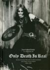 Only Death Is Real : An Illustrated History of Hellhammer and Early Celtic Frost - Book