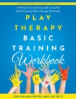 Play Therapy Basic Training Workbook : A Manual for Living and Learning the Child Centered Play Therapy Philospophy - Book