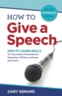 How to Give a Speech : Easy-to-Learn Skills for Successful Presentations, Speeches, Pitches, Lectures, and More! - Book