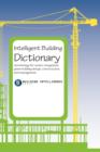 Intelligent Building Dictionary : Terminology for Smart, Integrated, Green Building Design, Construction, and Management - Book