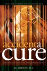 Accidental Cure : Extraordinary Medicine for Extraordinary Patients - Book