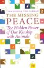 The Missing Peace : The Hidden Power of Our Kinship with Animals - Book