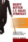 Heavy Hitter I.T. Sales Strategy : Competitive Insights from Interviews with 1,000+ Key Information Technology Decision Makers & Top Technology Salespeople - Book