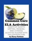 Common Core Ela Activities : Month by Month Writing, Speaking and Listening Activities Aligned with the Common Core - Book