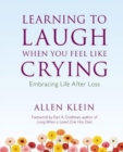 Learning to Laugh When You Feel Like Crying : Embracing Life After Loss - Book