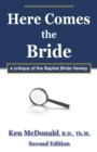 Here Comes the Bride : A Critique of the Baptist Bride Heresy - Book