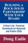 Building a Rock-solid Partnership with Your Board : A Real-life, Practical Guidebook for Nonprofit and Public CEOs - Book