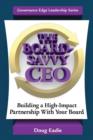 The Board-Savvy CEO : Building a High-Impact Partnership with Your Board - Book