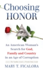 Choosing Honor : An American Woman's Search for God, Family and Country in an Age of Corruption - eBook
