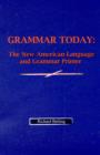 Grammar Today : The New American Language and Grammar Primer - Book