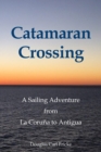 Catamaran Crossing : A Sailing Adventure from La Coru?a to Antigua - Book