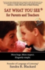 Say What You See for Parents and Teachers : More Hugs. More Respect. - Book