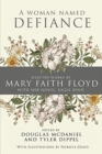 A Woman Named Defiance : Selected Works by Mary Faith Floyd with her Novel, Eagle Bend - Book