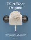 Toilet Paper Origami : Delight Your Guests with Fancy Folds and Simple Surface Embellishments - Book