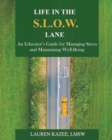 Life in the S.L.O.W. Lane : An Educator's Guide for Managing Stress and Maintaining Well-Being - Book