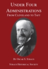 Under Four Administrations : From Cleveland to Taft - Book