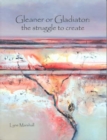 Gleaner or Gladiator : The Struggle to Create - Book