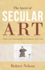 Spirit of Secular Art : A History of the Sacramental Roots of Contemporary Artistic Values - Book