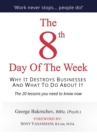 The 8th Day of the Week : Why It Destroys Businesses and What to Do about It - eBook