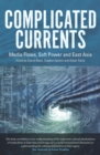 Complicated Currents : Media Flows, Soft Power & East Asia - Book