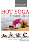 Hot Yoga MasterClass : Discover a Beautiful Hot Yoga Practice, Precision Techniques for Beginners to Advanced - Book