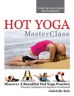 Hot Yoga Masterclass : Discover a Beautiful Hot Yoga Practice, Precision Techniques for Beginners to Advanced - Book